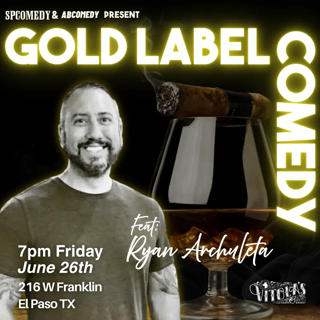Gold Label Comedy: Live in El Paso w RYAN ARCHULETA & AARON BARBER
